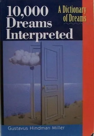 10,000 Dreams Interpreted: A Dictionary of Dreams