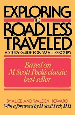 Exploring the Road Less Traveled: A Study Guide for Small Groups: A Workbook for Individuals: A Step-By-Step Guide for Group Leaders