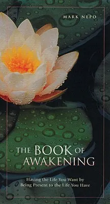 Book of Awakening: Having the Life You Want by Being Present to the Life You Have