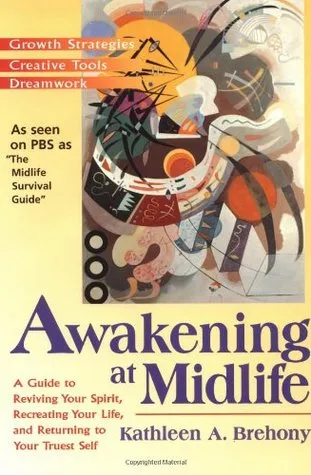 Awakening at Midlife: A Guide to Reviving Your Spirit, Recreating Your Life, and Returning to Your Truest Self