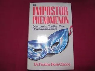 The Impostor Phenomenon: Overcoming the Fear That Haunts Your Success