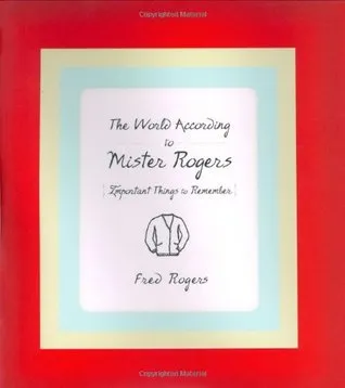 The World According to Mister Rogers: Important Things to Remember