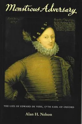 Monstrous Adversary: The Life of Edward de Vere, 17th Earl of Oxford