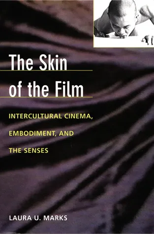 The Skin of the Film: Intercultural Cinema, Embodiment, and the Senses