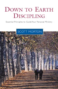 Down-to-Earth Discipling: Essential Principles to Guide Your Personal Ministry