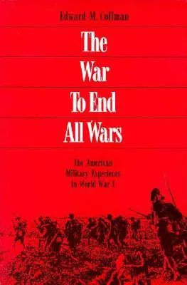 The War to End All Wars: The American Military Experience in World War I