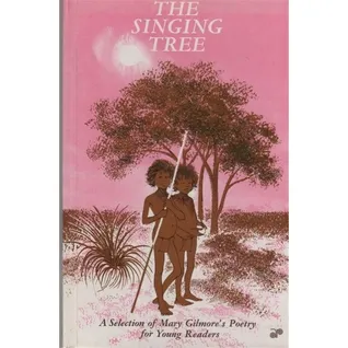 The Singing Tree: A Selection Of Mary Gilmore's Poetry For Young Readers