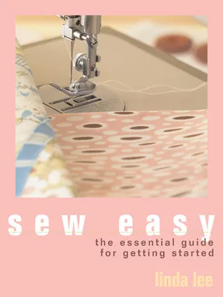 Sew Easy: The Essential Guide for Getting Started