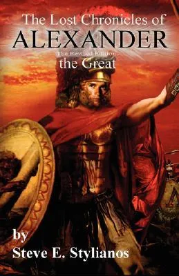 The Lost Chronicles of Alexander the Great Revised Edition