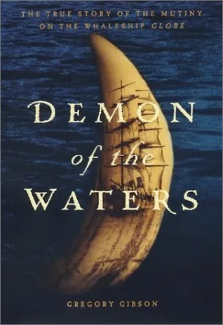 Demon of the Waters: The True Story of the Mutiny on the Whaleship Globe