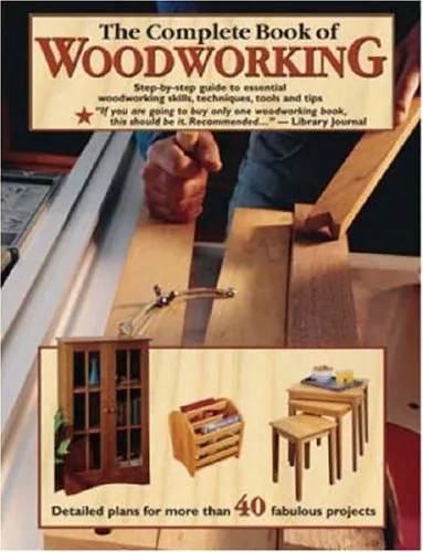 The Complete Book Of Woodworking: Detailed Plans For More Than 40 Fabulous Projects