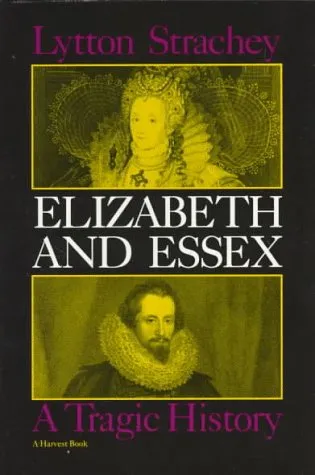 Elizabeth and Essex: A Tragic History