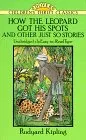 How the Leopard Got His Spots: And Other Just So Stories