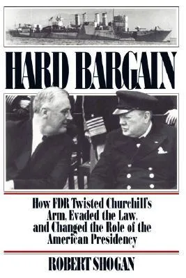 Hard Bargain: How FDR Twisted Churchill