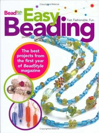 Easy Beading: The Best Projects from the First Year of Beads