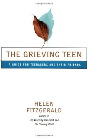 The Grieving Teen: A Guide for Teenagers and Their Friends