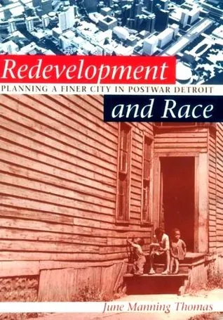 Redevelopment And Race: Planning A Finer City In Postwar Detroit