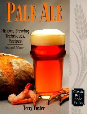 Pale Ale: History and Brewing Techniques, Recipes: History, Brewing Techniques, Recipes (Classic Beer Style)