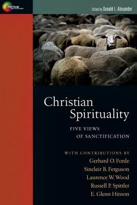 Christian Spirituality: Five Views of Sanctification