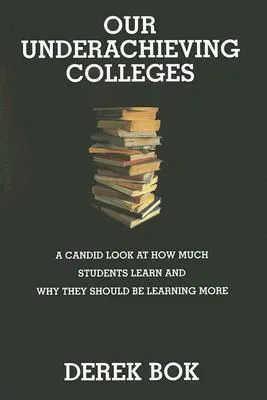 Our Underachieving Colleges: A Candid Look at How Much Students Learn and Why They Should Be Learning More