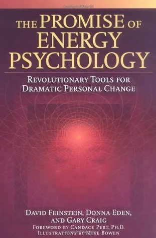 The Promise of Energy Psychology: Revolutionary Tools for Dramatic Personal Change