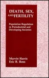 Death, Sex, and Fertility: Population Regulation in Pre-Industrial and Developing Societies