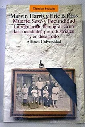 Muerte, Sexo y Fecundidad. La regulación demográfica en las sociedades preindustriales y en desarrollo