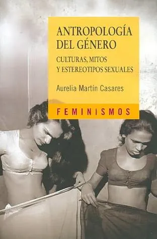 Antropología del género. Culturas, mitos y estereotipos sexuales.