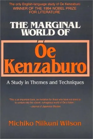 The Marginal World of OE Kenzaburo: A Study of Themes and Techniques: A Study of Themes and Techniques