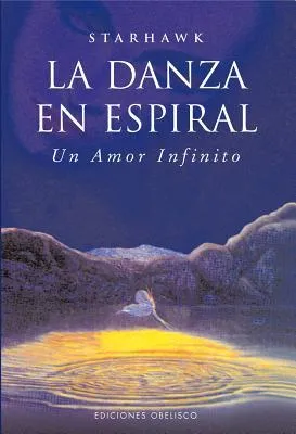 La danza en espiral. Un amor infinito. El renacimiento de la antigua religión de la Gran Diosa