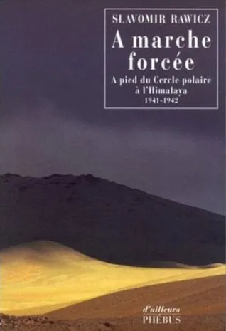 A marche forcée : A pied du Cercle polaire à l'Himalaya (1941-1942)