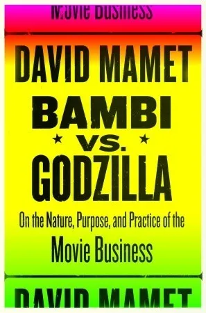 Bambi vs. Godzilla: On the Nature, Purpose, and Practice of the Movie Business