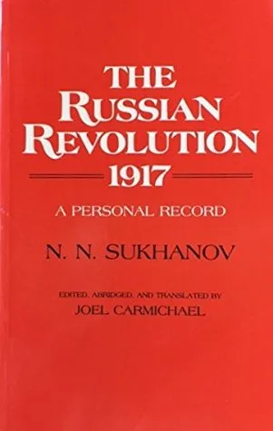 The Russian Revolution, 1917: A Personal Record by N.N. Sukhanov