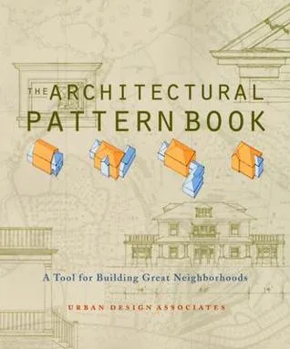 The Architectural Pattern Book: A Tool for Building Great Neighborhoods