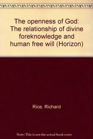 The openness of God: The relationship of divine foreknowledge and human free will (Horizon)