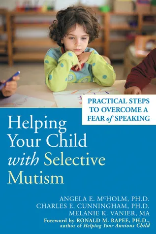 Helping Your Child with Selective Mutism: Practical Steps to Overcome a Fear of Speaking