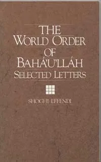 The World Order of Bahá’u’lláh: Selected Letters