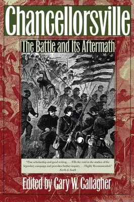 Chancellorsville: The Battle And Its Aftermath