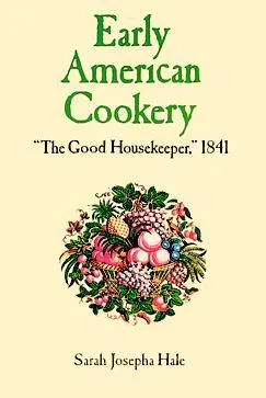 Early American Cookery: "The Good Housekeeper," 1841