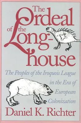 The Ordeal of the Longhouse: The Peoples of the Iroquois League in the Era of European Colonization