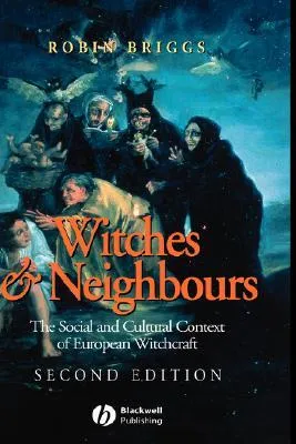 Witches and Neighbours: The Social and Cultural Context of European Witchcraft