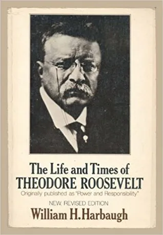 The Life and Times of Theodore Roosevelt