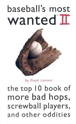 Baseball's Most Wanted II: The Top 10 Book of More Bad Hops, Screwball Players, and other Oddities