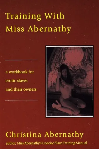 Training with Miss Abernathy: A Workbook for Erotic Slaves and Their Owners