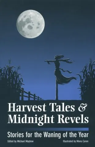 Harvest Tales and Midnight Revels: Stories for the Waning of the Year