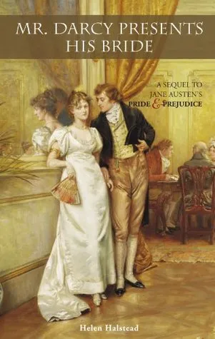 Mr. Darcy Presents His Bride: A Sequel to Jane Austen