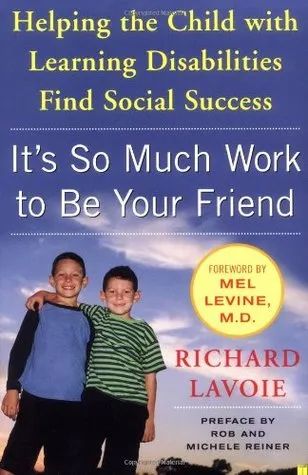 It's So Much Work to Be Your Friend: Helping the Child with Learning Disabilities Find Social Success