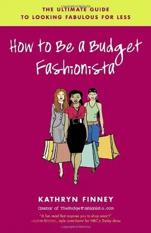 How to Be a Budget Fashionista: The Ultimate Guide to Looking Fabulous for Less