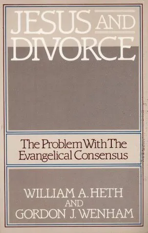 Jesus and Divorce: The Problem With The Evangelical Consensus