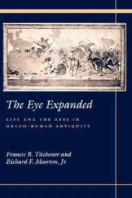 The Eye Expanded: Life and the Arts in Greco-Roman Antiquity